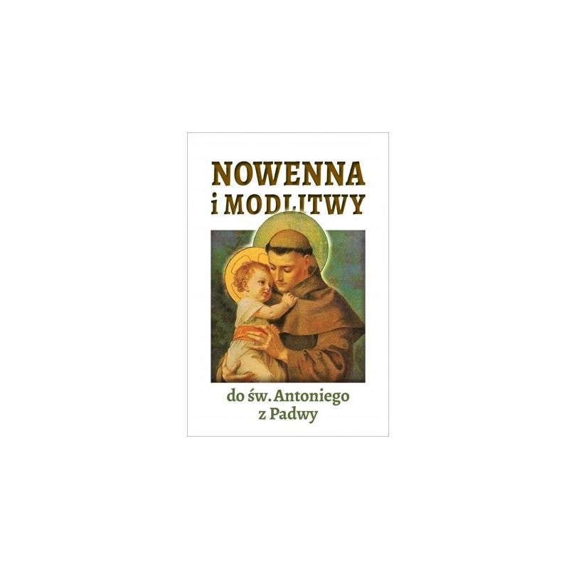 Nowenna i modlitwy do św. Antoniego z Padwy - Nowenna i modlitwy do św. Antoniego z Padwy