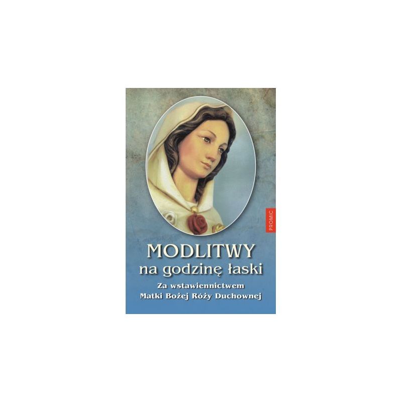 Modlitwy na godzinę łaski za wstawiennictwem matki bożej róży duchownej - Modlitwy na godzinę łaski za wstawiennictwem matki bożej róży duchownej