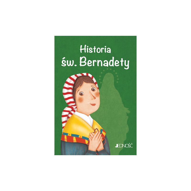 Historia św. Bernadety - Historia św. Bernadety