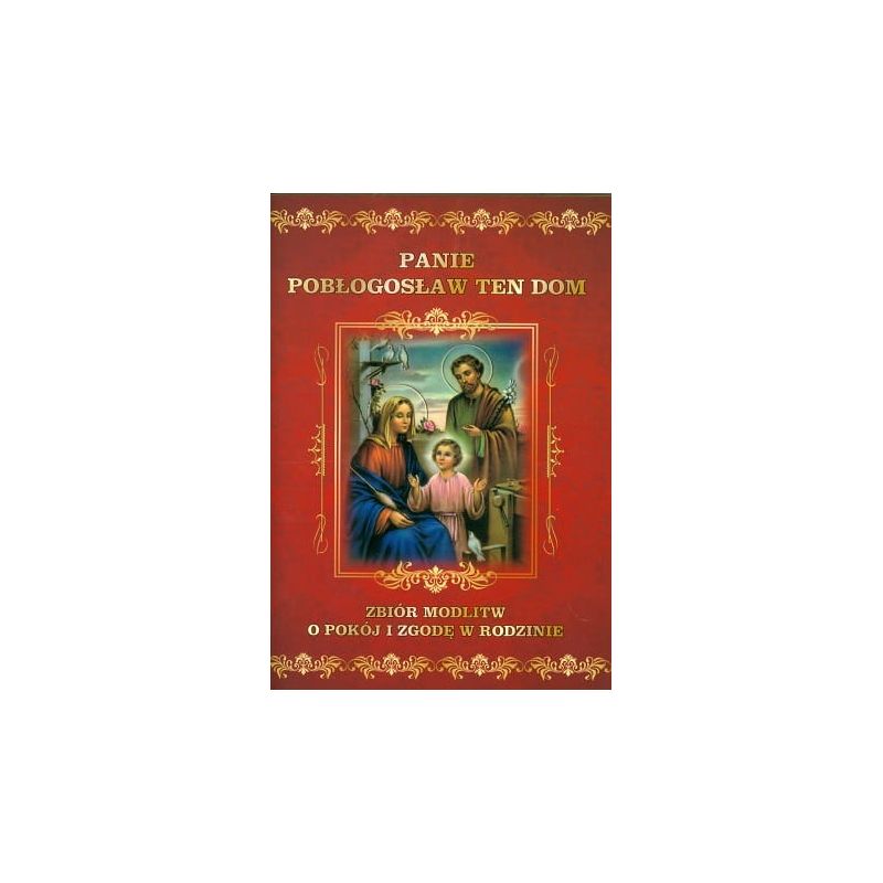 Zbiór modlitw - Panie pobłogosław ten dom - Zbiór modlitw - Panie pobłogosław ten dom