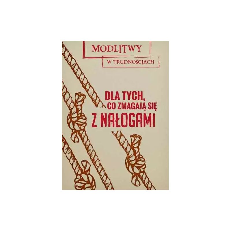 Modlitwy w trudnościach. Dla tych, co zmagają się z nałogami - Modlitwy w trudnościach. Dla tych, co zmagają się z nałogami