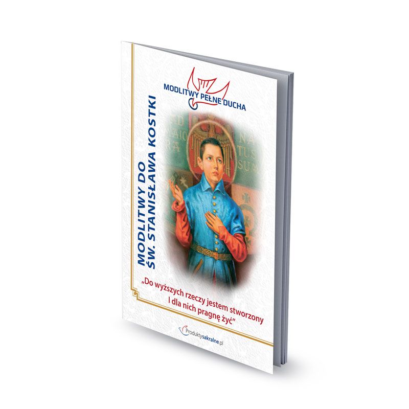 Modlitwy do Św. Stanisława Kostki - Modlitwy Pełne Ducha - Modlitwy do Św. Stanisława Kostki - Modlitwy Pełne Ducha