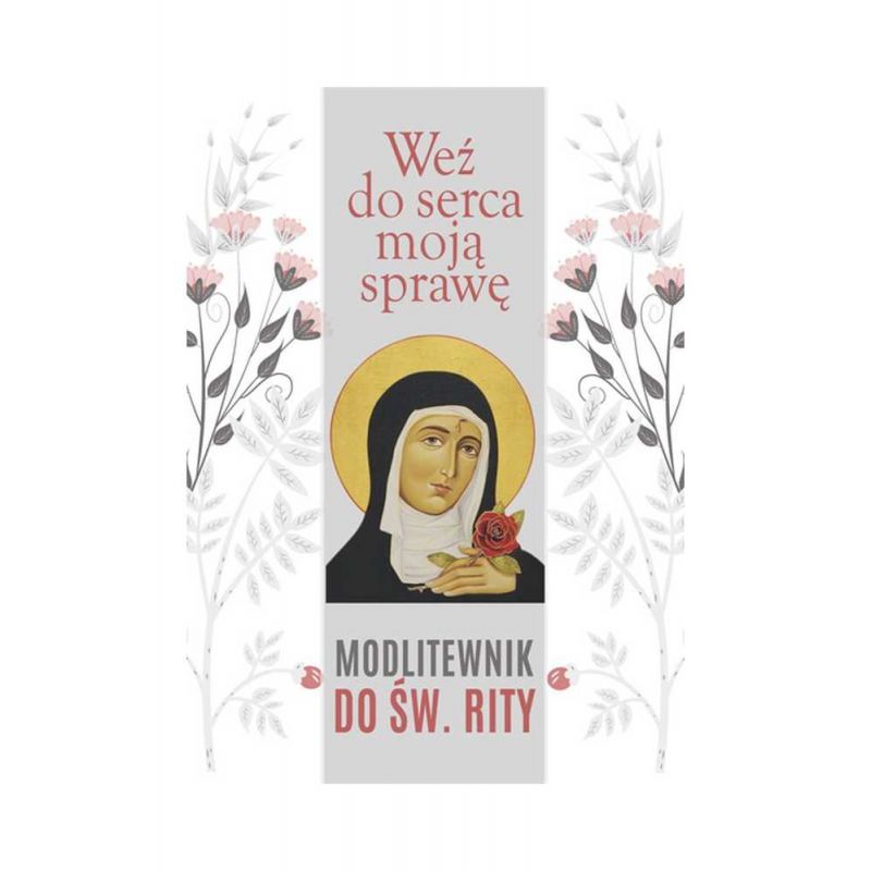 Weź do serca moją sprawę. Modlitewnik do św. Rity - Weź do serca moją sprawę. Modlitewnik do św. Rity