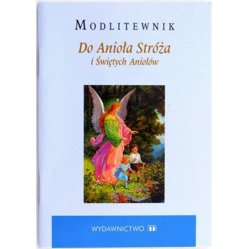Modlitewnik. Do Anioła Stróża i Świętych Aniołów - Modlitewnik. Do Anioła Stróża i Świętych Aniołów
