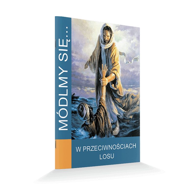 Módlmy się... W przeciwnościach losu - Módlmy się... W przeciwnościach losu